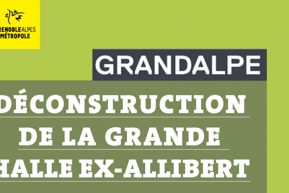 Affiche annonçant "GrandAlpe déconstruction de la grande halle ex-allibert"